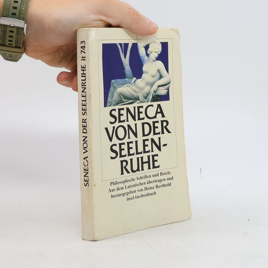 Lucius Annaeus Seneca Von der Seelenruhe