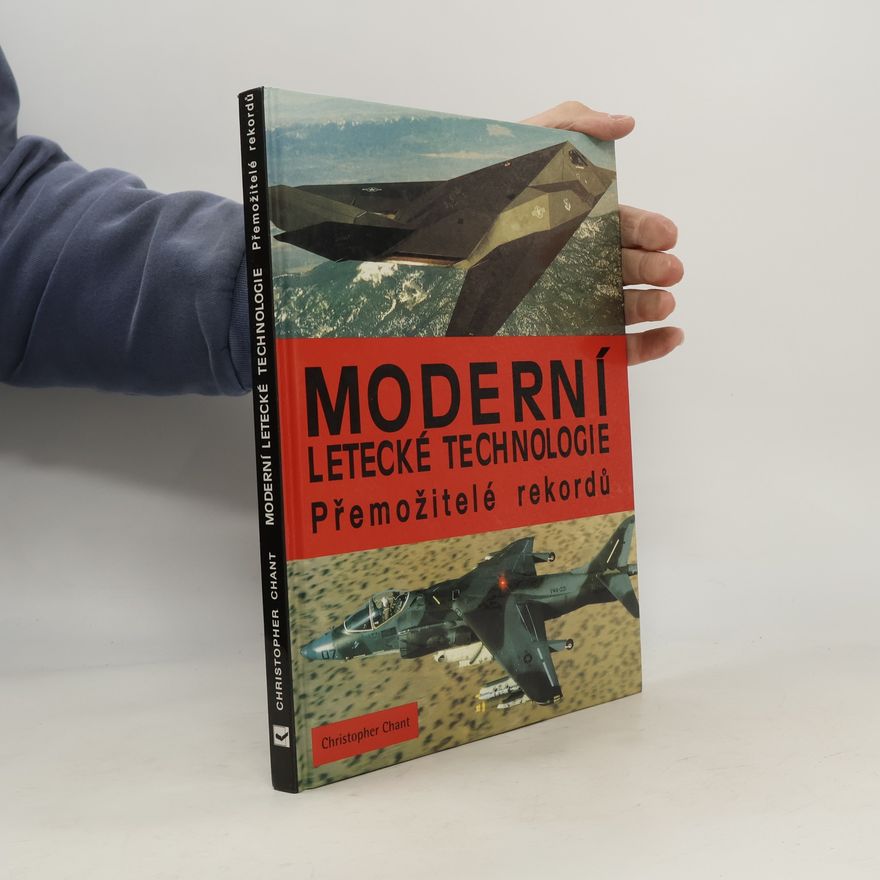 Christopher Chant Moderní letecké technologie. Přemožitelé rekordů.