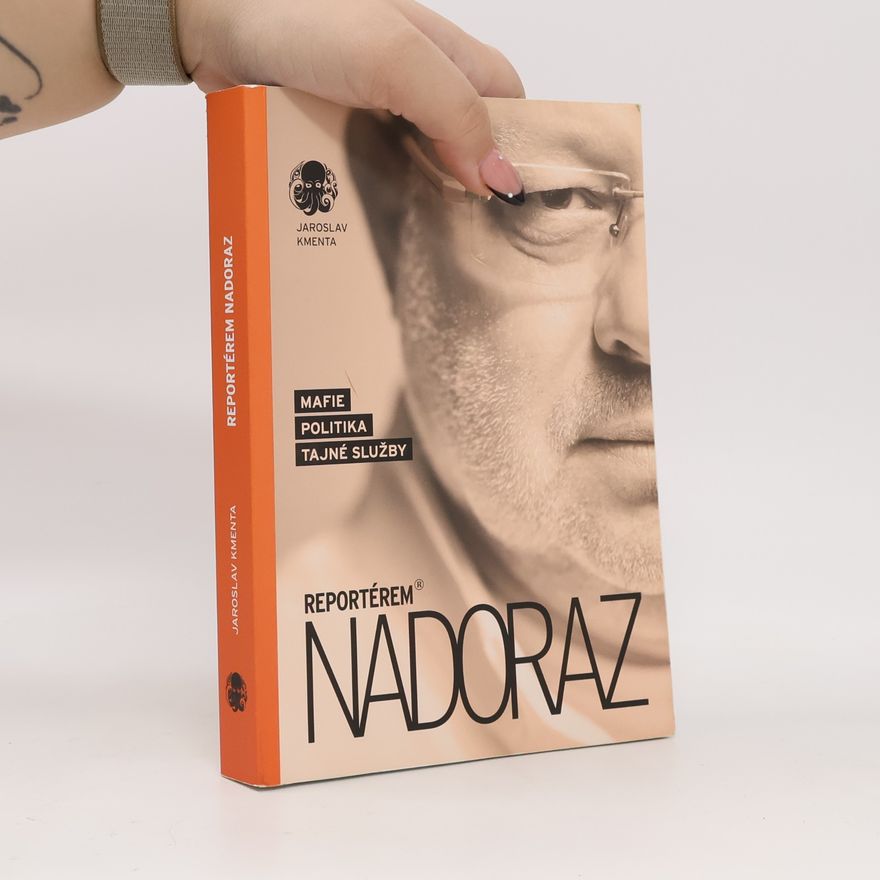 Jaroslav Kmenta Reportérem nadoraz: Mafie, politika, tajné služby