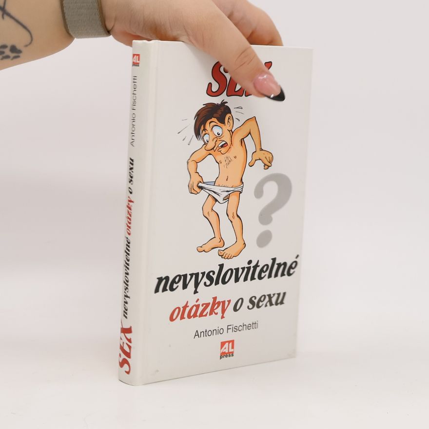 Antonio Fischetti Sex : nevyslovitelné otázky o sexu