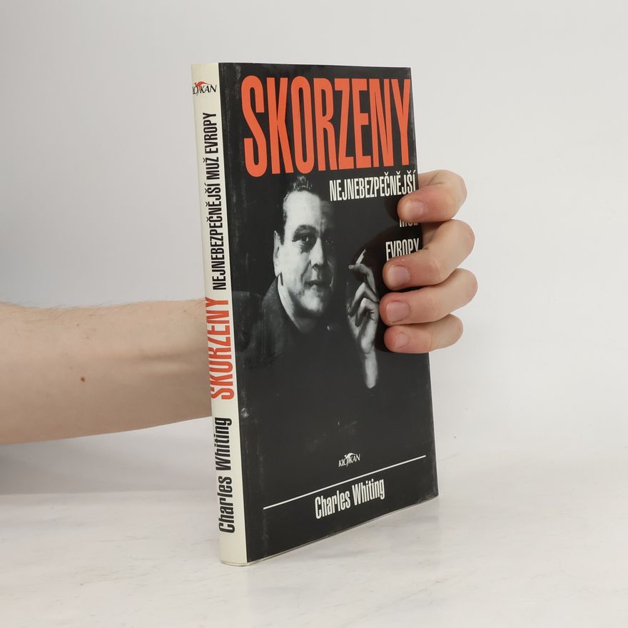 Charles Whiting Skorzeny. Nejnebezpečnější muž Evropy