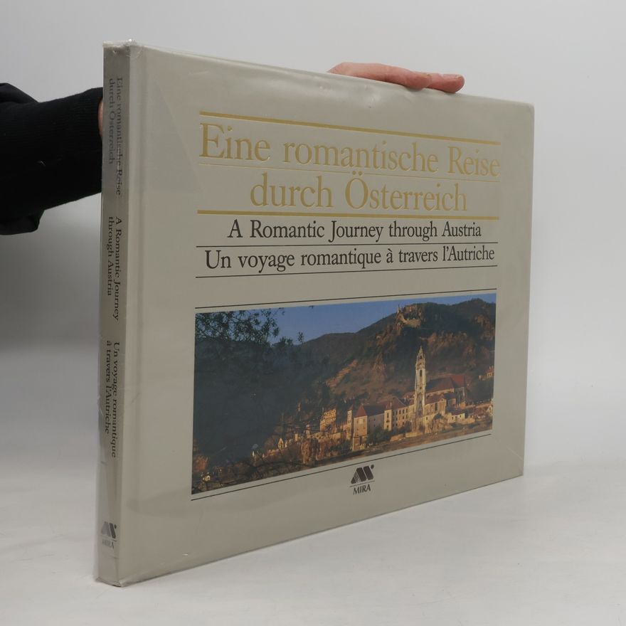 Kolektív autorov Eine romantische Reise durch Österreich. A Romantic Journey through Austria. Un voyage romantique à travers l'Autriche