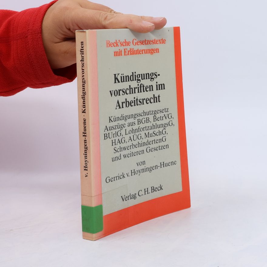 Gerrick von Hoyningen-Huene Beck'sche Gesetzestexte mit Erläuterungen: Kündigungsvorschriften im Arbeitsrecht