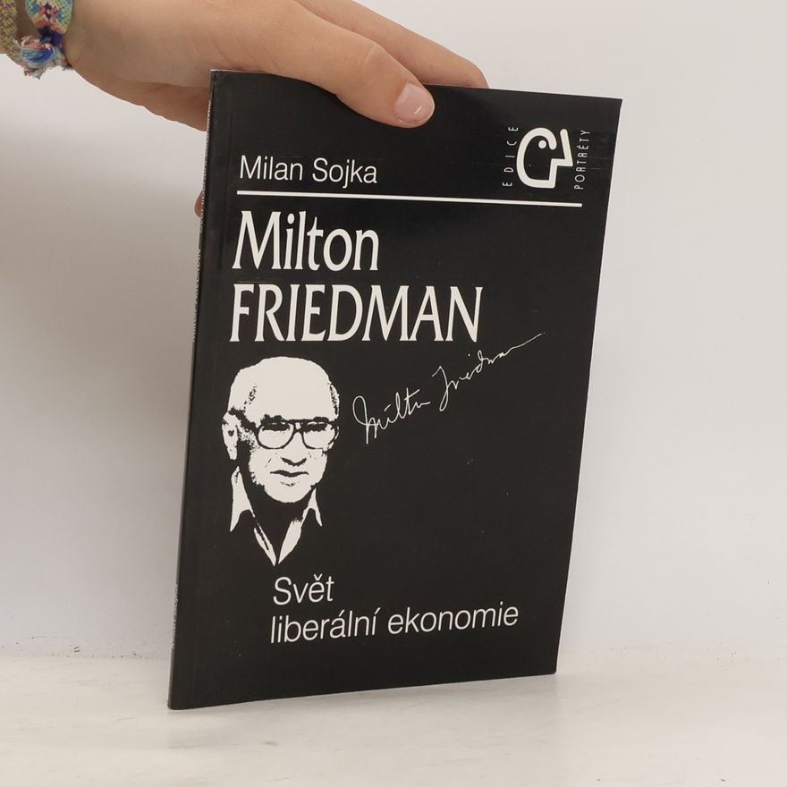 Milan Sojka Milton Friedman. Svět liberální ekonomie