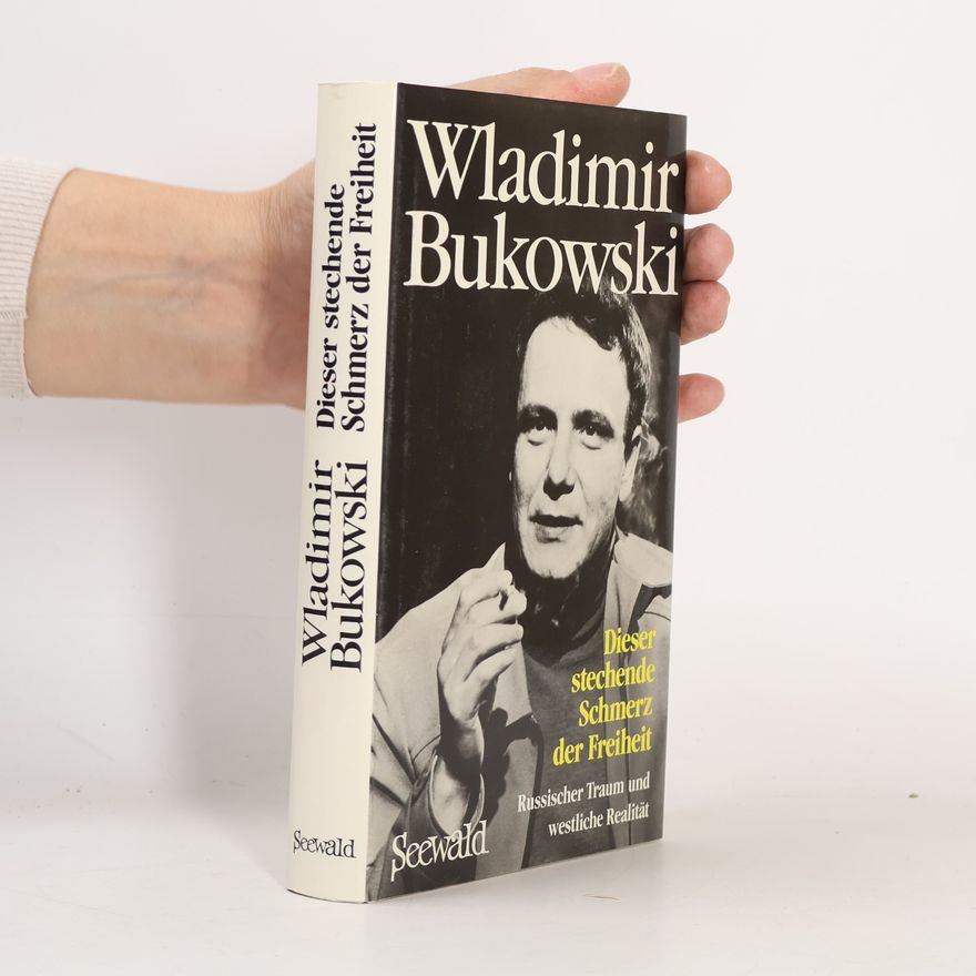 Wladimir Konstantinowitsch Bukowski Dieser stechende Schmerz der Freiheit