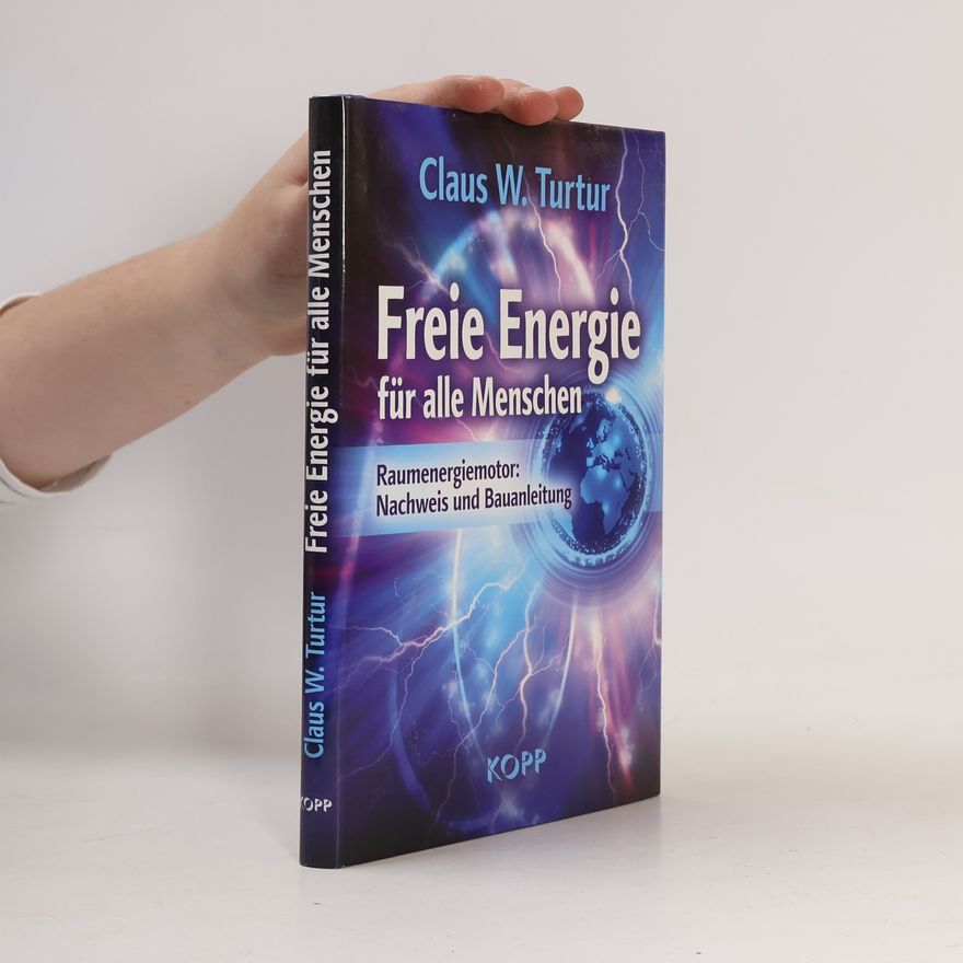 Claus Wilhelm Turtur Freie Energie für alle Menschen