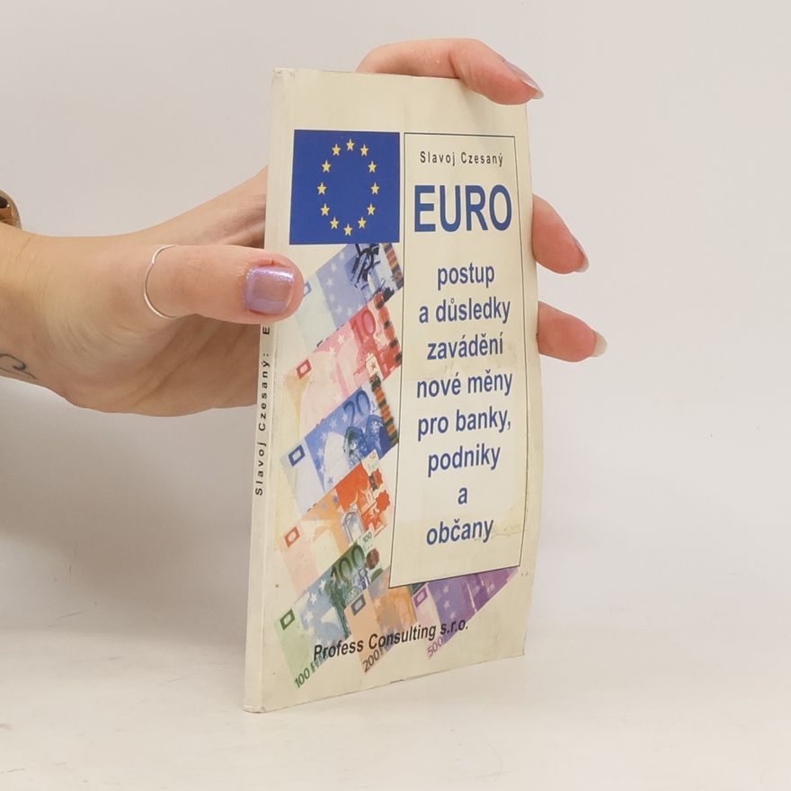 Slavoj Czesaný Euro : postup a důsledky zavádění nové měny pro banky, podniky a občany