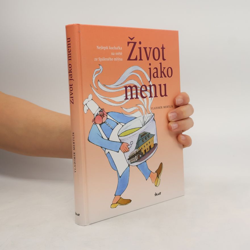 Vladimír Mertlík Život jako menu : nejlepší kuchařka na světě ze Spáleného mlýna