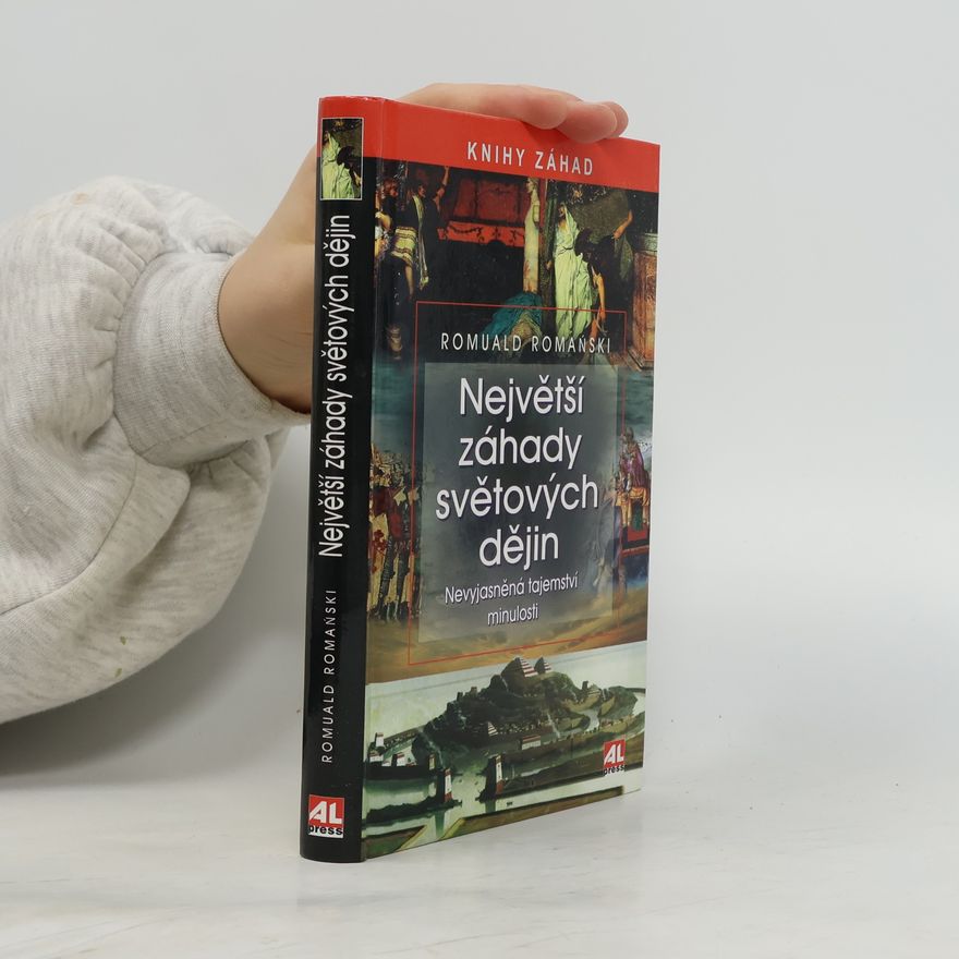 Romuald Romański Největší záhady světových dějin : nevyjasněná tajemství minulosti