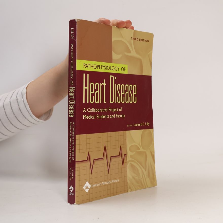 Leonard S. Lilly Pathophysiology of heart disease : a collaborative project of medical students and faculty