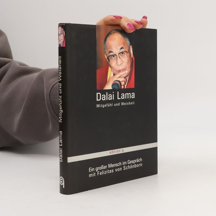 Dalaï-Lama Dalai Lama - Mitgefühl und Weisheit. Ein grosser Mensch im Gespräch mit Felizitas von Schönborn