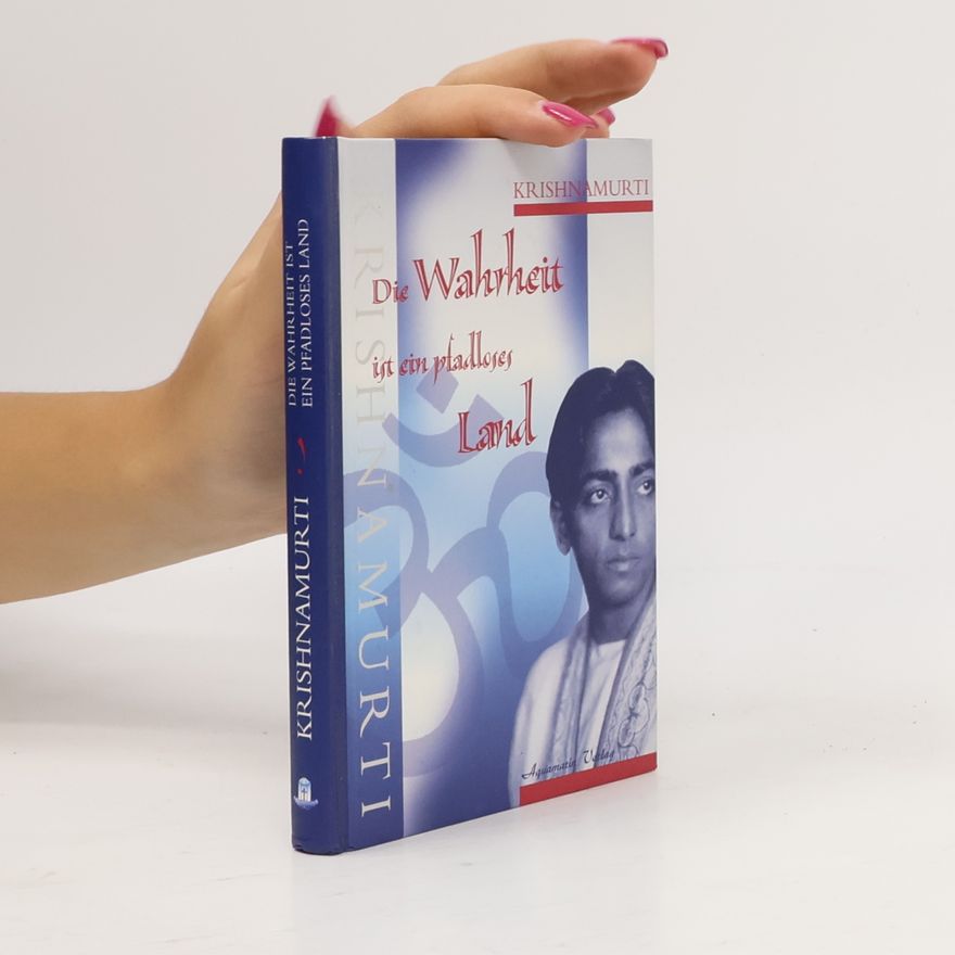 Jiddu Krishnamurti Die Wahrheit ist ein pfadloses Land