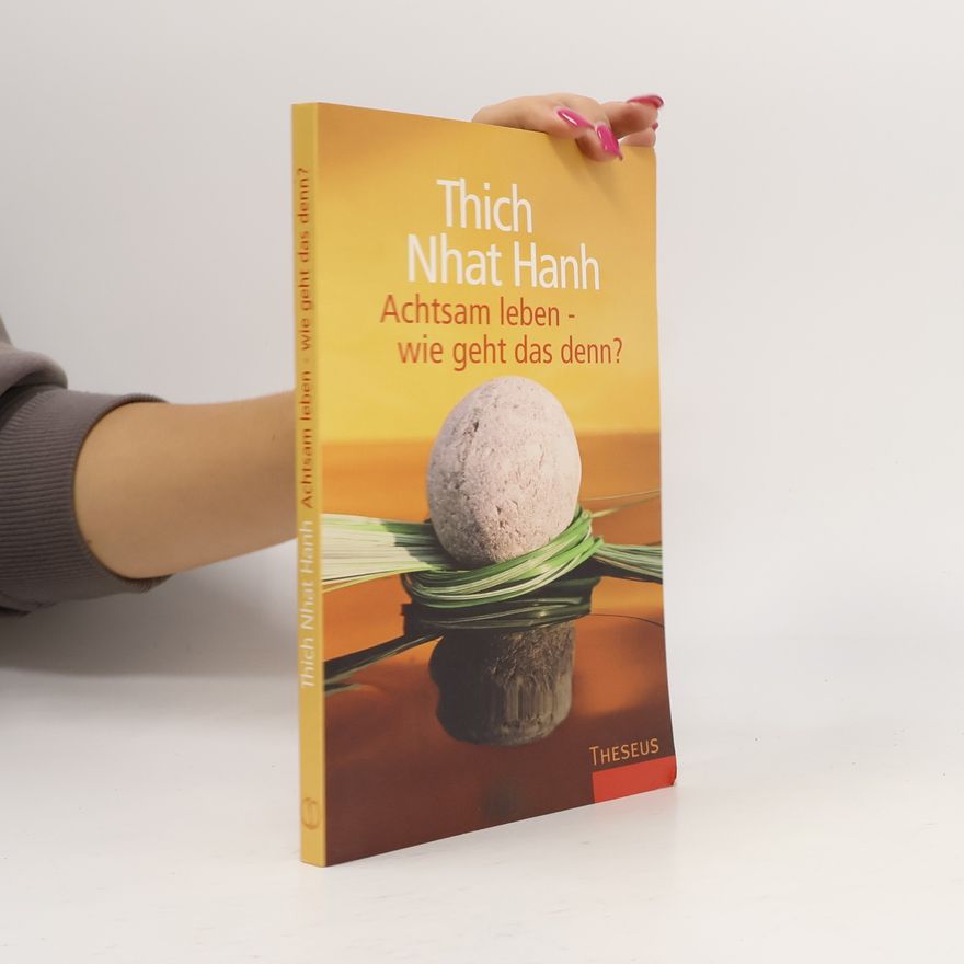 Thích Nhất Hạnh Achtsam leben - wie geht das denn?