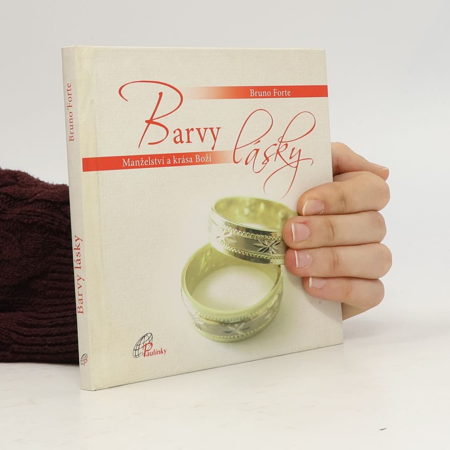 Bruno Forte Barvy lásky : Manželství a krása Boží