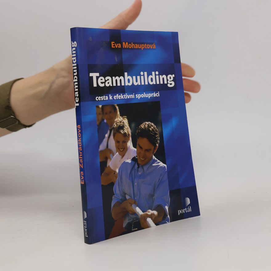 Eva Mohauptová Teambuilding - cesta k efektivní spolupráci
