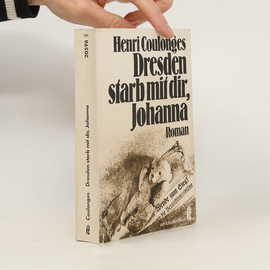 Henri Coulonges Dresden starb mit dir, Johanna. Roman