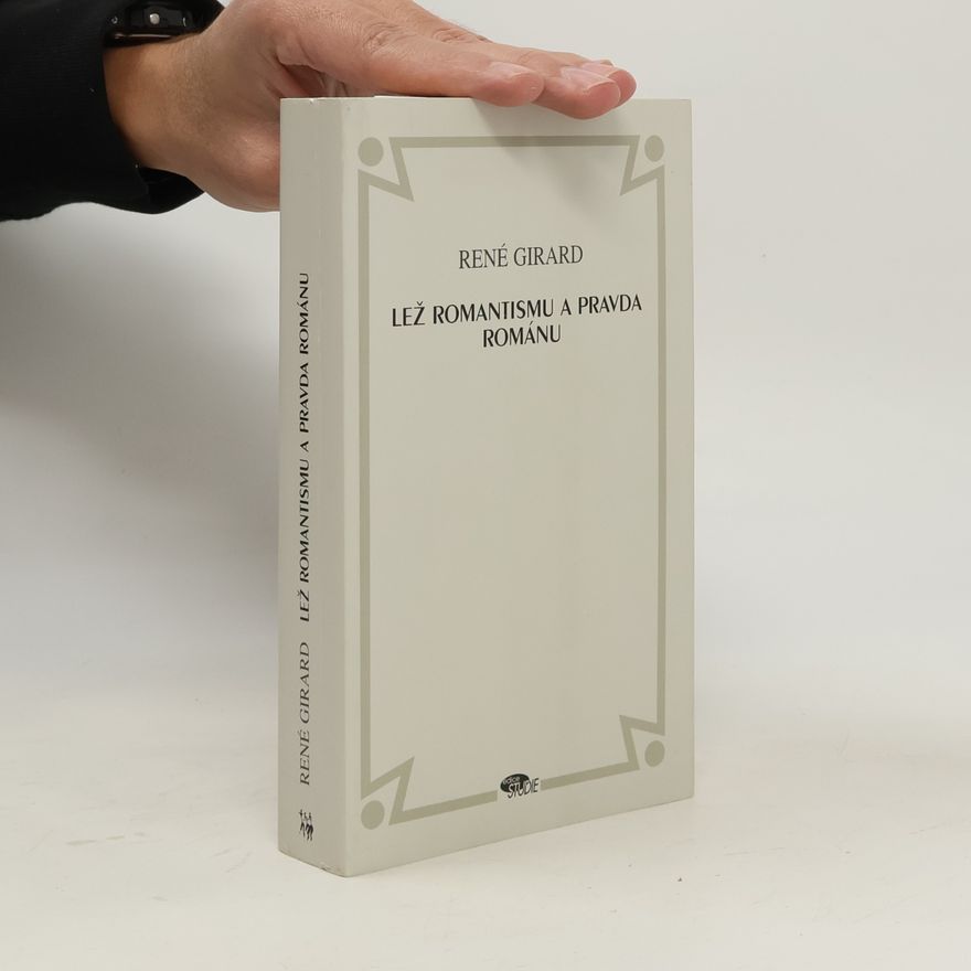 René Girard Lež romantismu a pravda románu