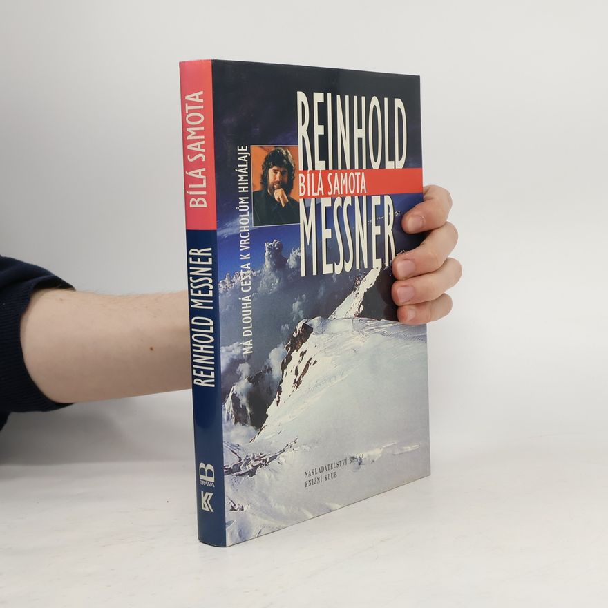 Reinhold Messner Bílá samota. Má dlouhá cesta k vrcholům Himaláje