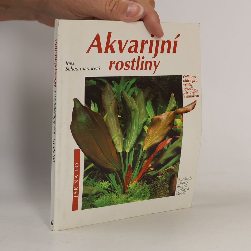 Burkard Kahl Akvarijní rostliny. Odborný rádce pro výběr, výsadbu, pěstování a množení