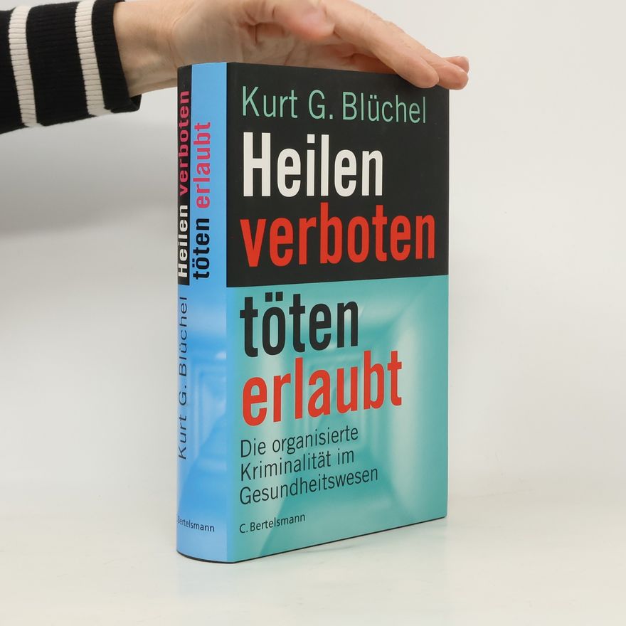 Kurt G. Blüchel Heilen verboten, töten erlaubt