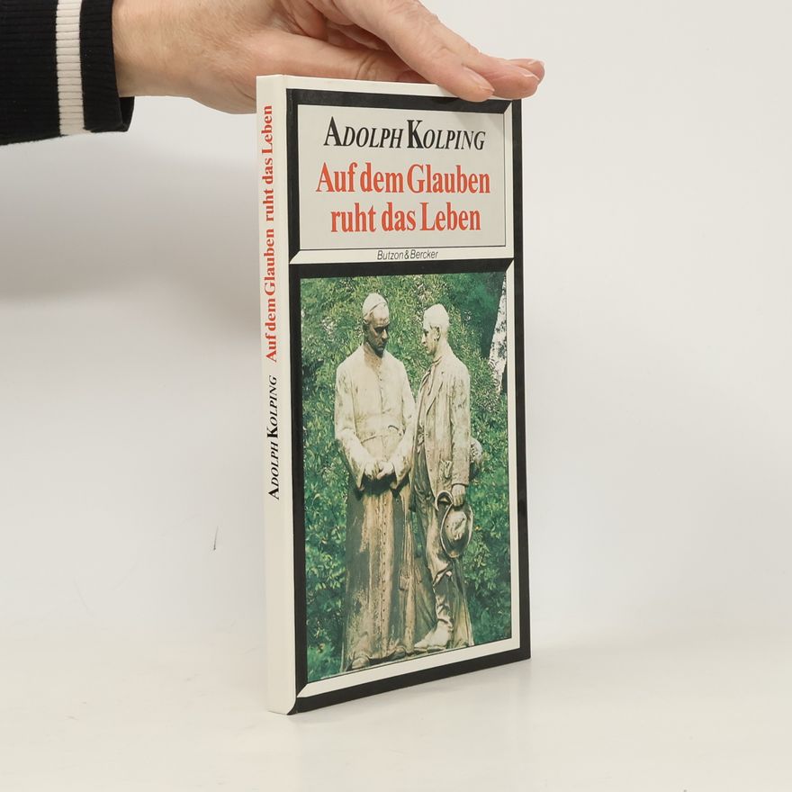 Adolph Kolping Auf dem Glauben ruht das Leben