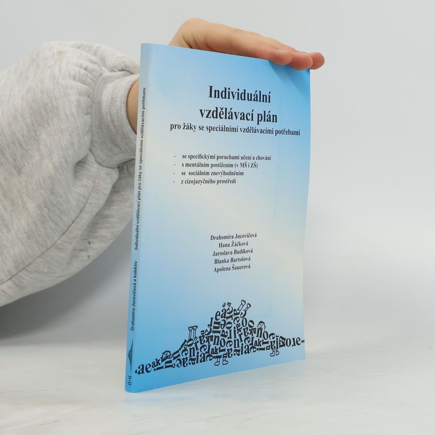 Drahomíra Jucovičová Individuální vzdělávací plán pro žáky se speciálními vzdělávacími potřebami : se specifickými poruchami učení a chování, s mentálním postižením (v MŠ i ZŠ), se sociálním znevýhodněním, z cizojazyčného prostředí