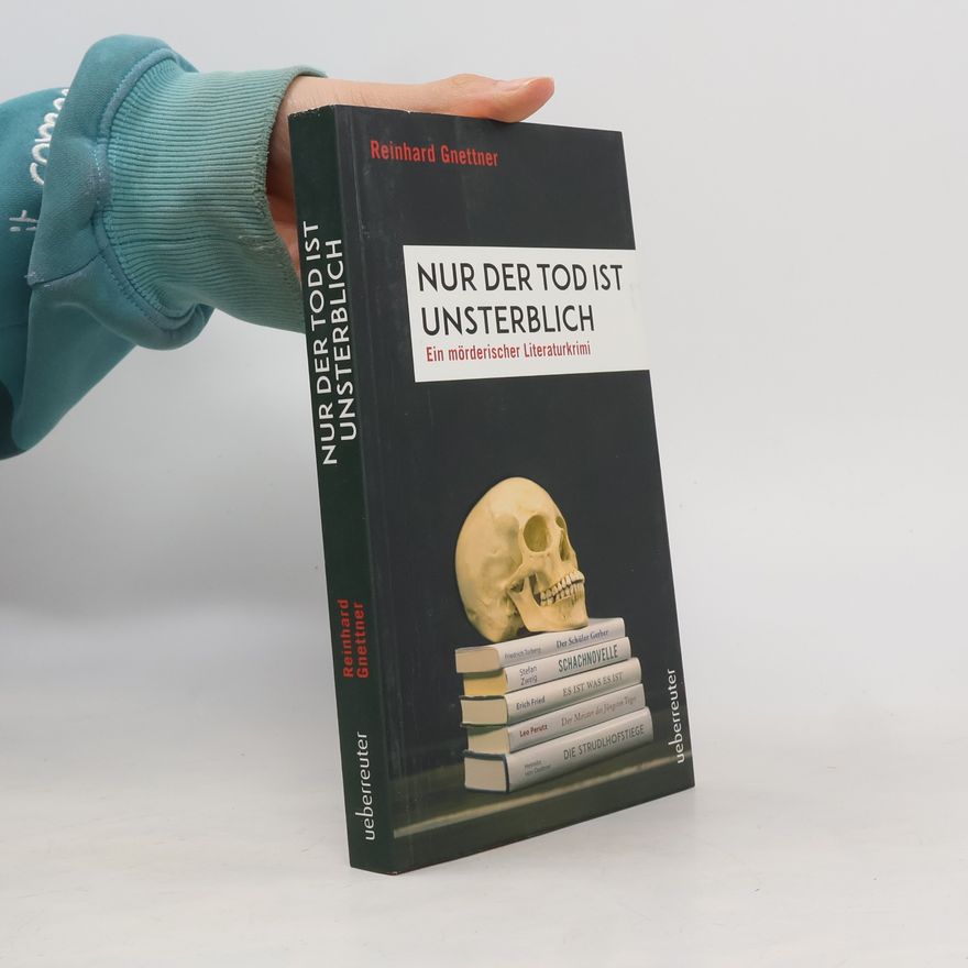 Reinhard Gnettner Nur der Tod ist Unsterblich