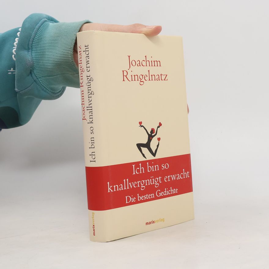 Joachim Ringelnatz Ich bin so knallvergnügt erwacht