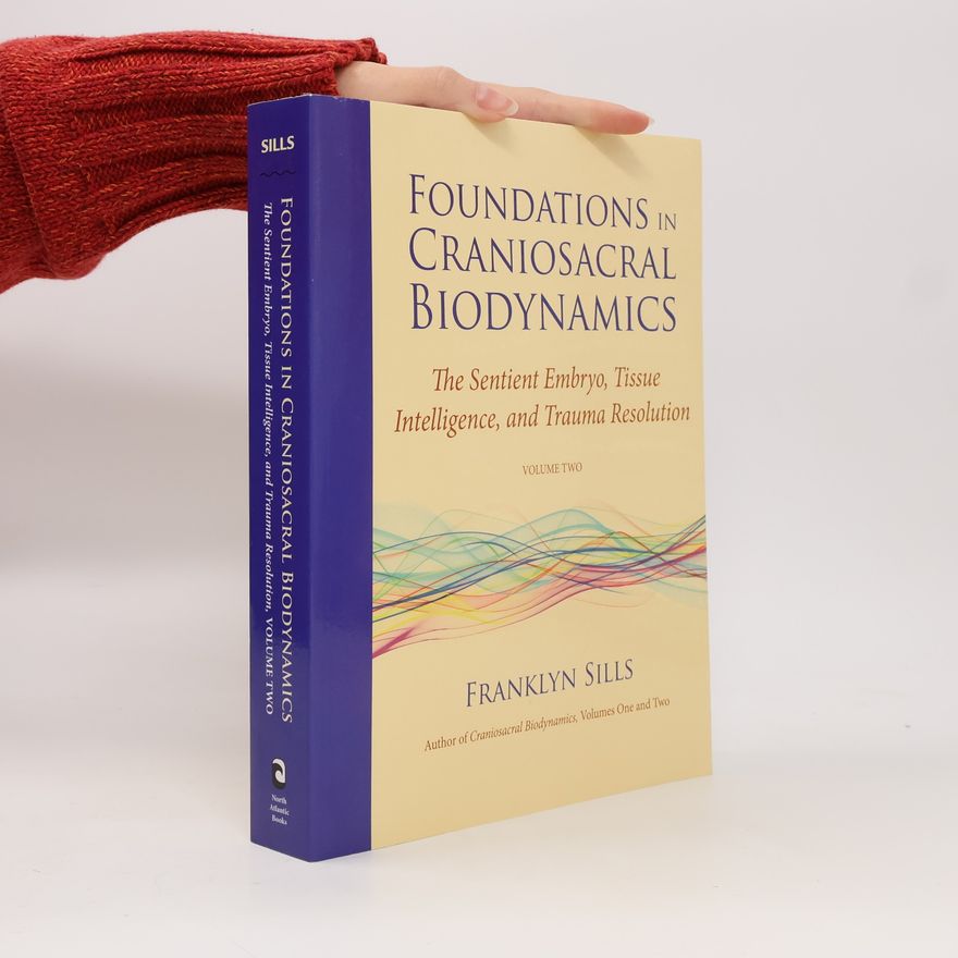 Franklyn Sills Foundations In Craniosacral Biodynamics, Volume Two