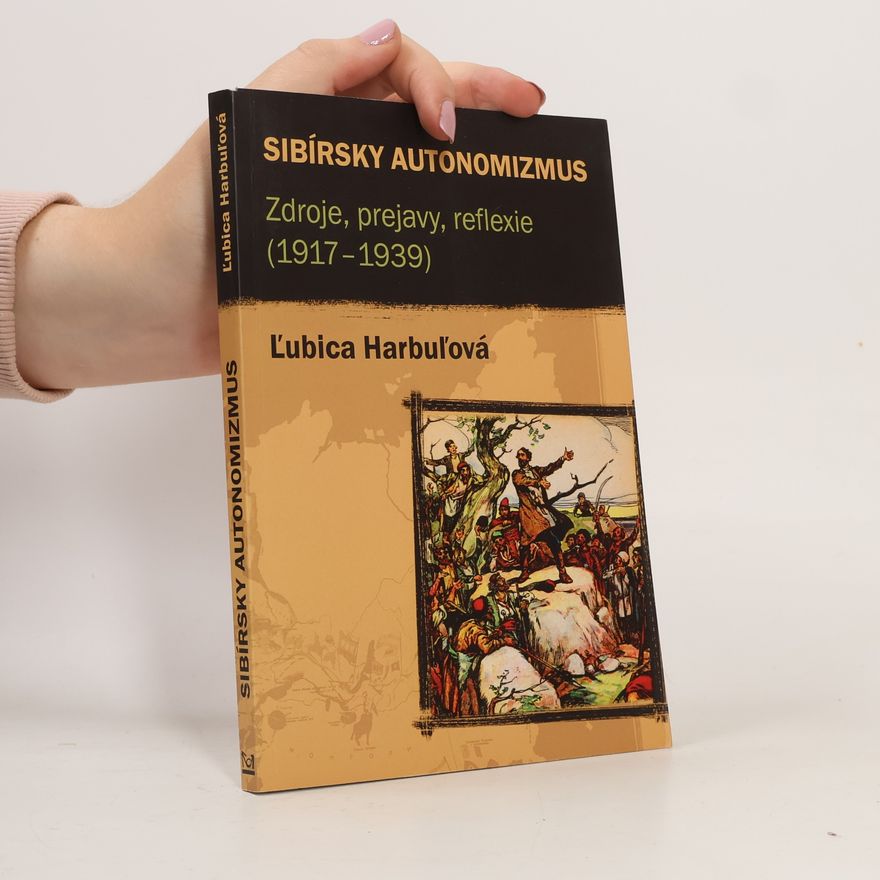 Ľubica Harbuľová Sibírsky autonomizmus : zdroje, prejavy, reflexie (1917-1939)