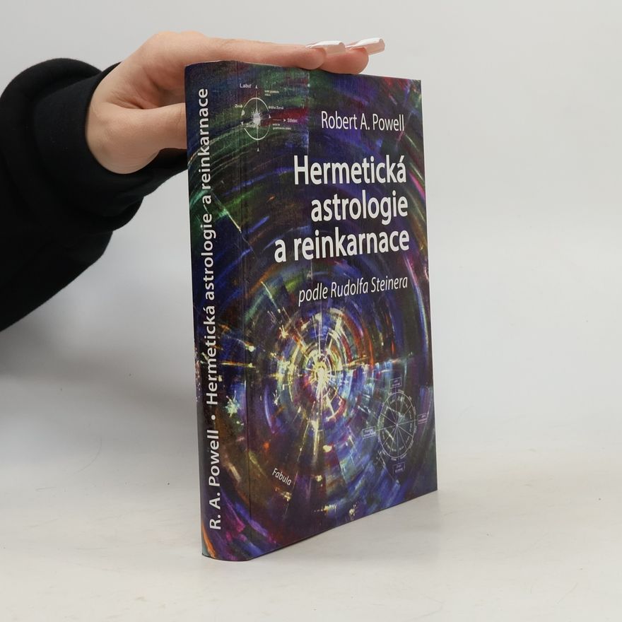Robert A. Powell Hermetická astrologie a reinkarnace: Podle Rudolfa Steinera