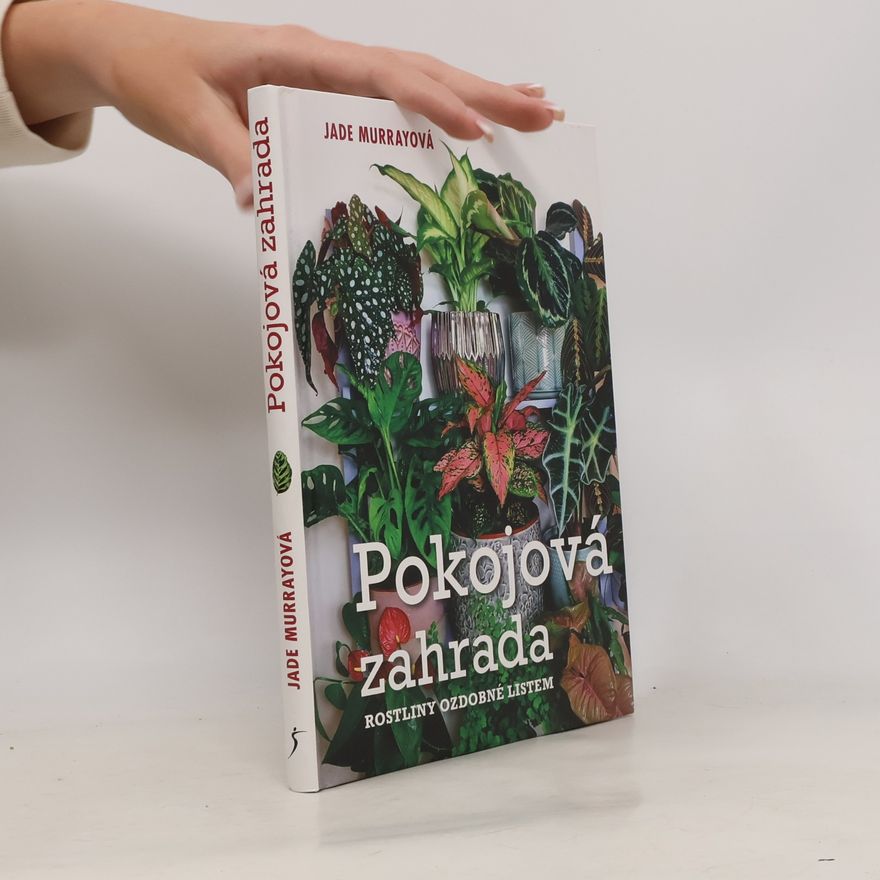 Jade Murray Pokojová zahrada : rostliny ozdobné listem