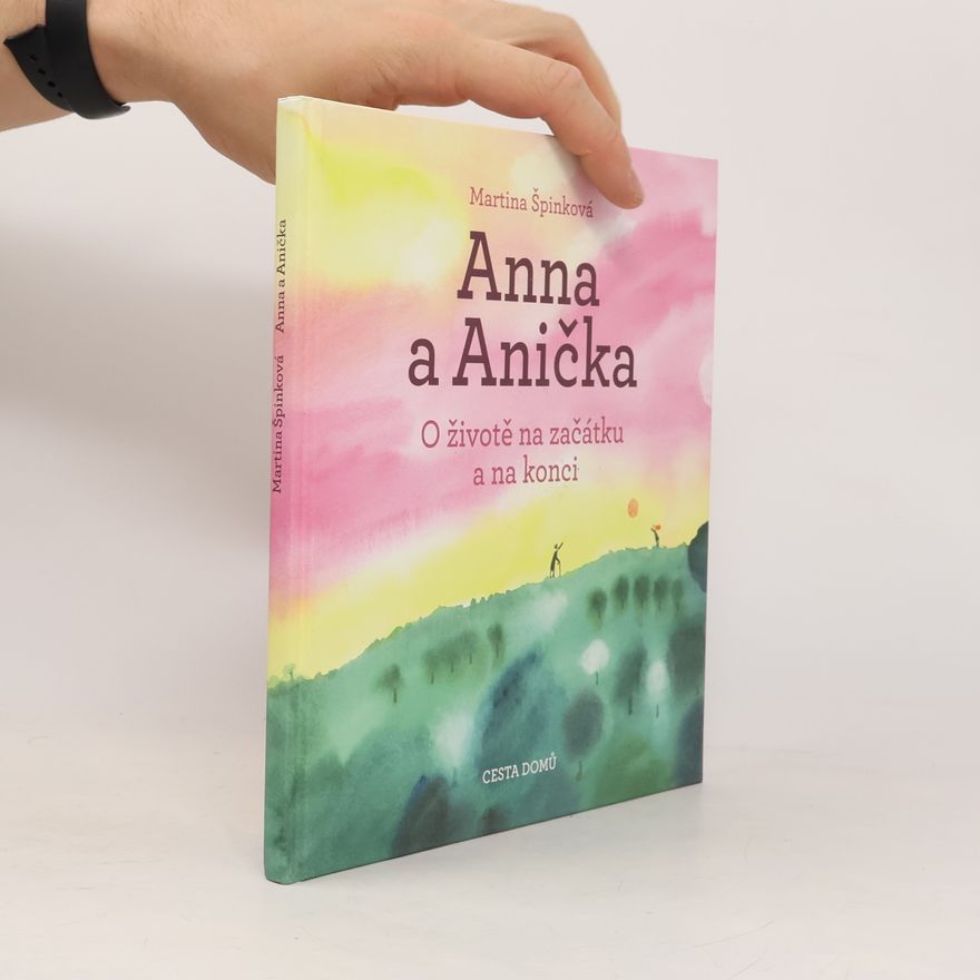 Martina Špinková Anna a Anička : o životě na začátku a na konci