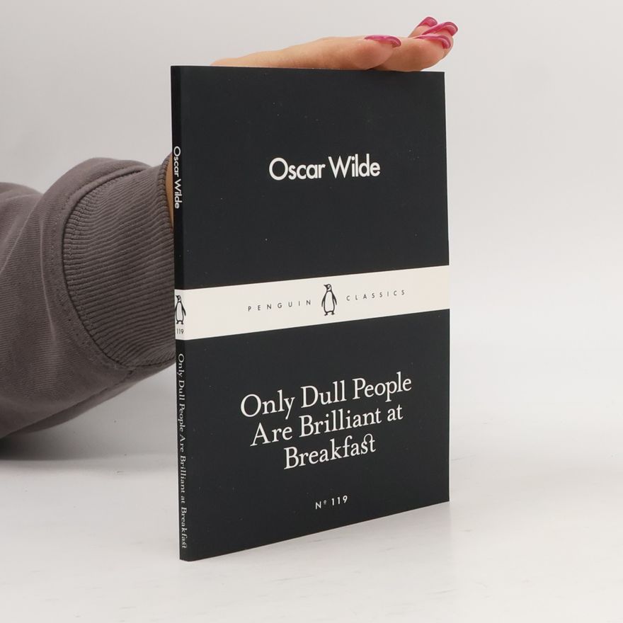 Oscar Wilde Only Dull People Are Brilliant at Breakfast