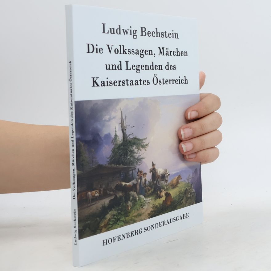 Ludwig Bechstein Die Volkssagen, Märchen und Legenden des Kaiserstaates Österreich - Sonderausgabe