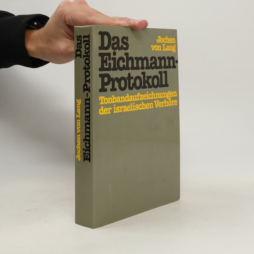 Jochen von Lang Das Eichmann-Protokoll. Tonbandaufzeichnungen der israelischen Verhöre