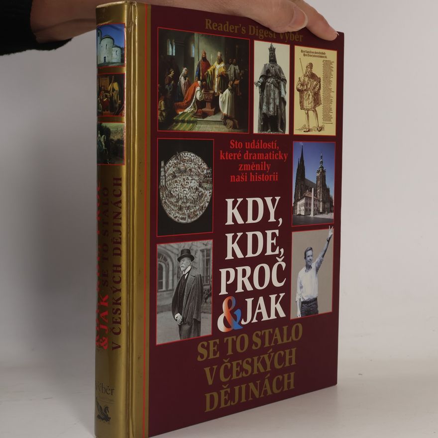 Petr Čornej Kdy, kde, proč & jak se to stalo v českých dějinách. Sto událostí, které dramaticky změnily naši historii