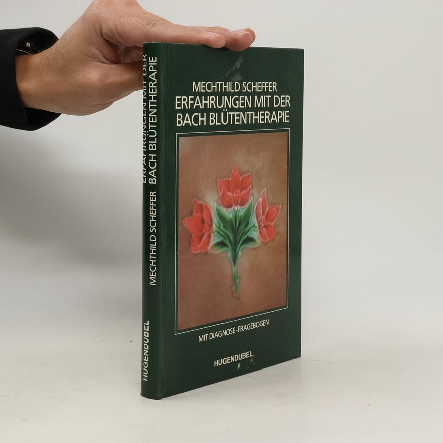 Mechthild Scheffer Erfahrungen mit der Bach-Blütentherapie
