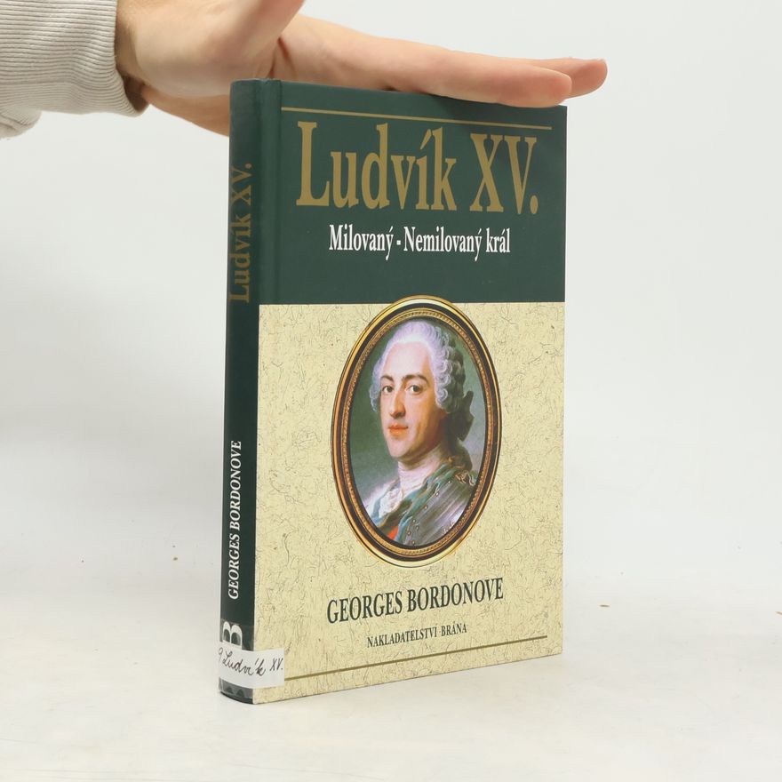 Georges Bordonove Ludvík XV. Milovaný - nemilovaný král