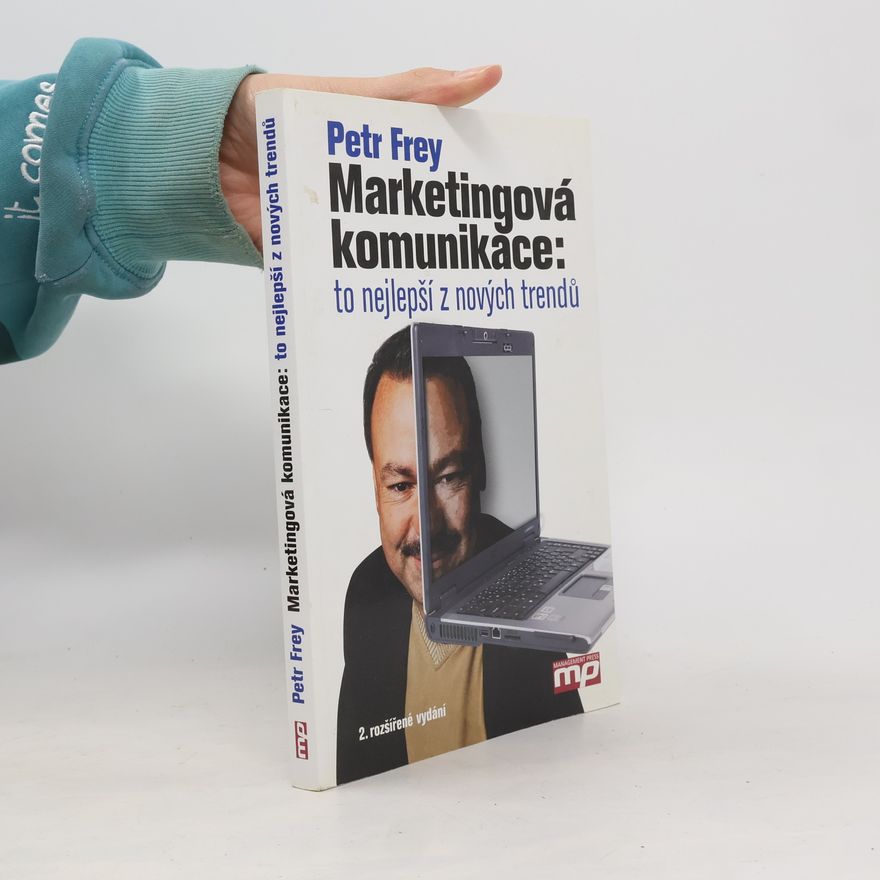 Petr Frey Marketingová komunikace: To nejlepší z nových trendů