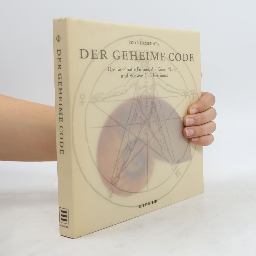 Priya Hemenway Der geheime Code : Die rätselhafte Formel, die Kunst, Natur und Wissenschft bestimt