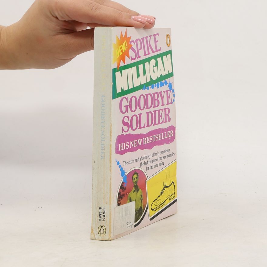 Spike Milligan War Memoirs - 6: Goodbye Soldier