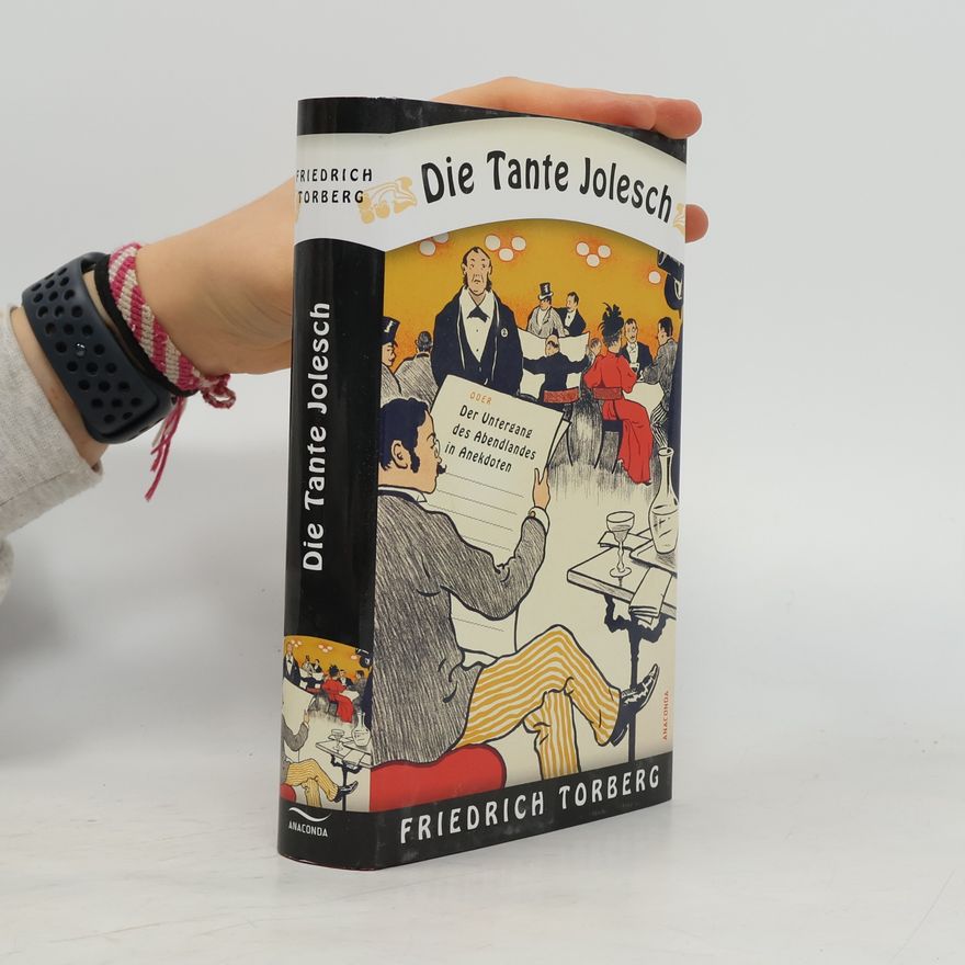 Friedrich Torberg Die Tante Jolesch oder der Untergang des Abendlandes in Anekdoten