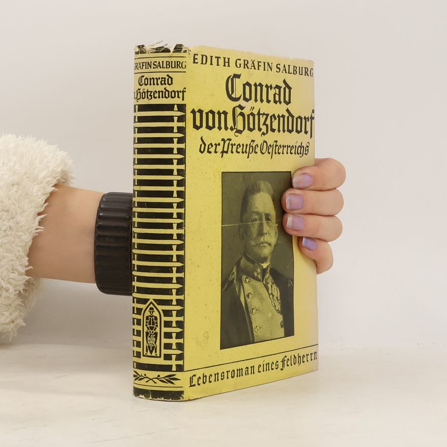Edith Gräfin Salburg Conrad von Hötzendorf, der Preuße Oesterreichs