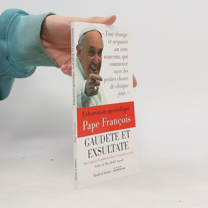 Papst Franziskus Exhortation apostolique sur la sainteté - Gaudete et exsultate