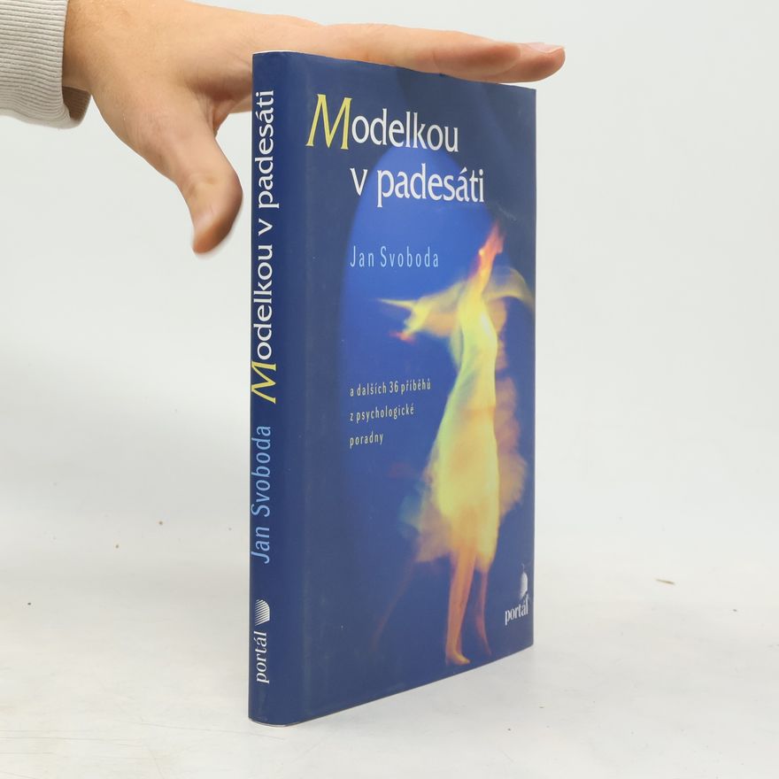 Jan Svoboda Modelkou v padesáti a dalších 36 příběhů z psychologické poradny
