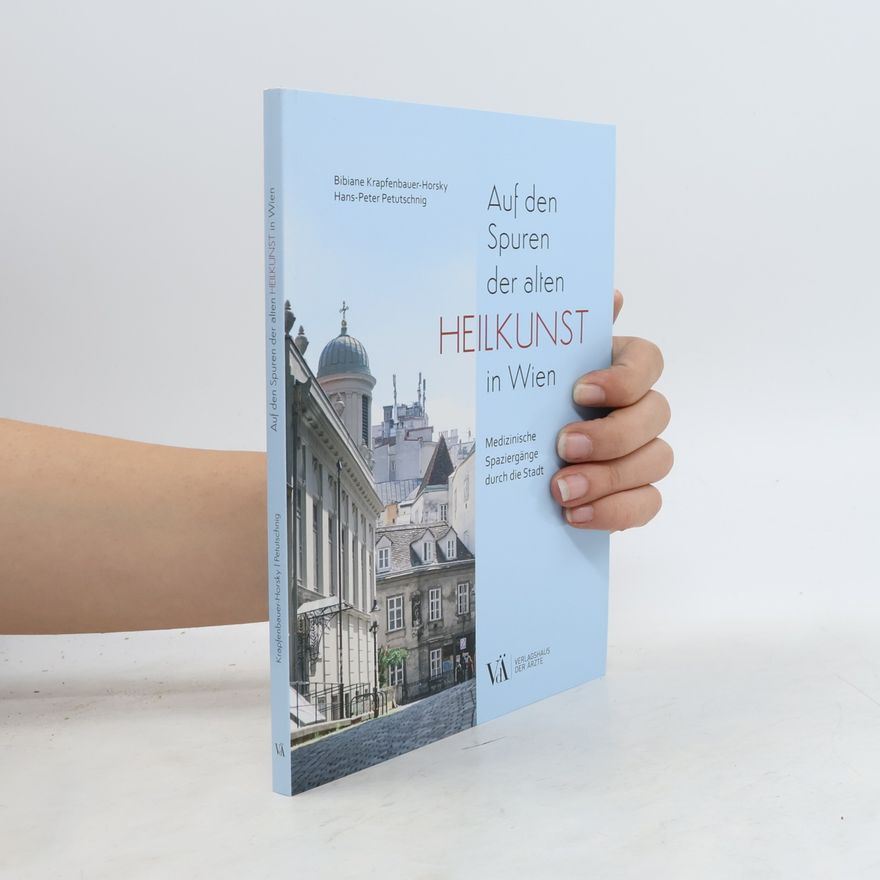Bibiane Krapfenbauer-Horsky Auf den Spuren der alten Heilkunst in Wien