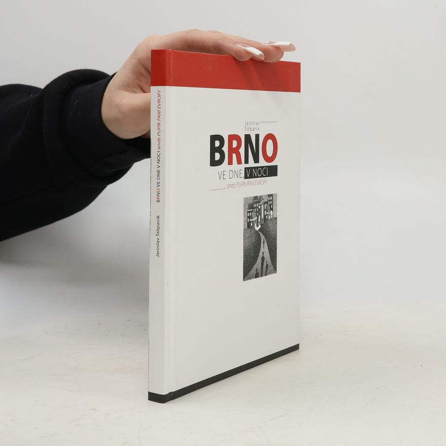 Jaroslav Štěpaník Brno ve dne, v noci, aneb, Pupík paní Evropy