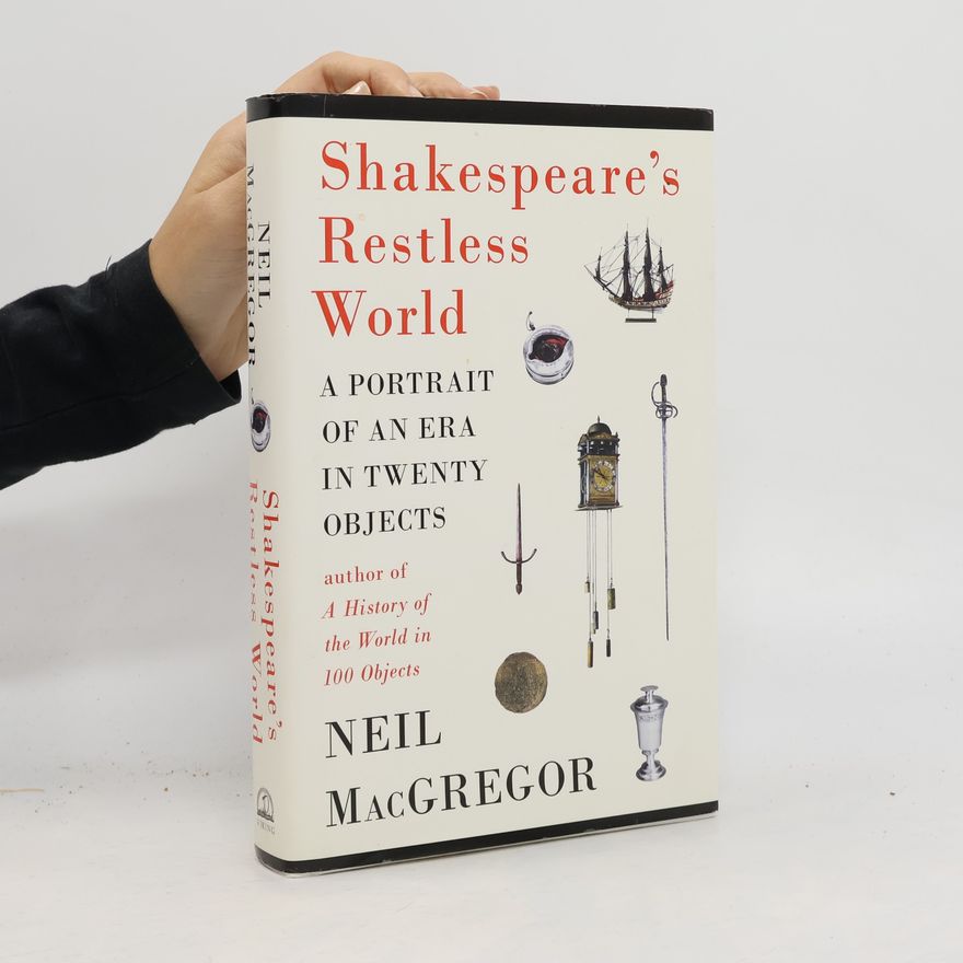 Neil MacGregor Shakespeare's Restless World