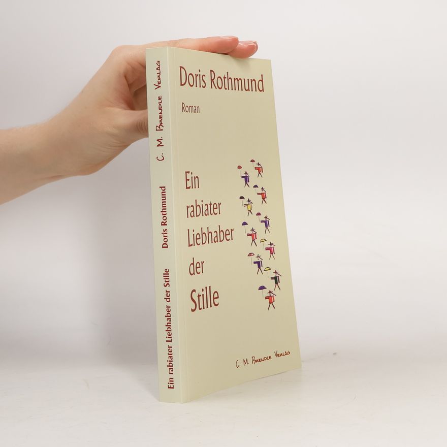 Doris Rothmund Ein rabiater Liebhaber der Stille